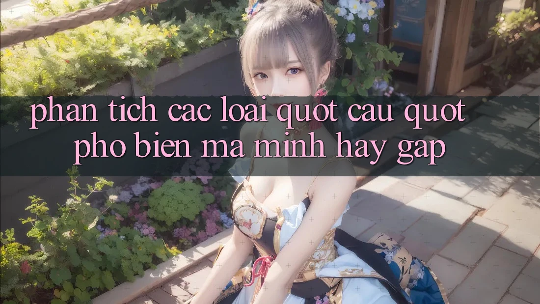 Phân tích các loại " cầu" phổ biến mà mình hay gặp Phân tích các loại " cầu" phổ biến mà mình hay gặp