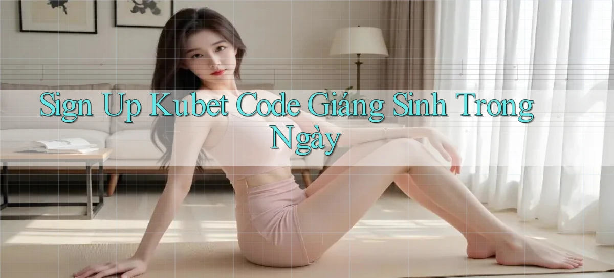 sign up kubet code giáng sinh trong ngày