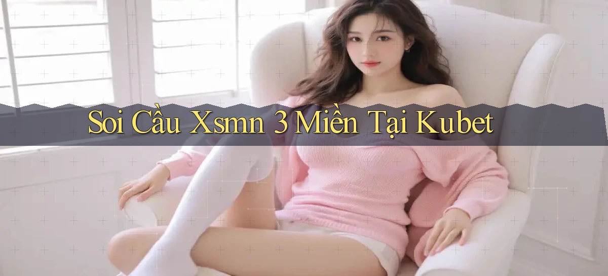 soi cầu xsmn 3 miền tại kubet