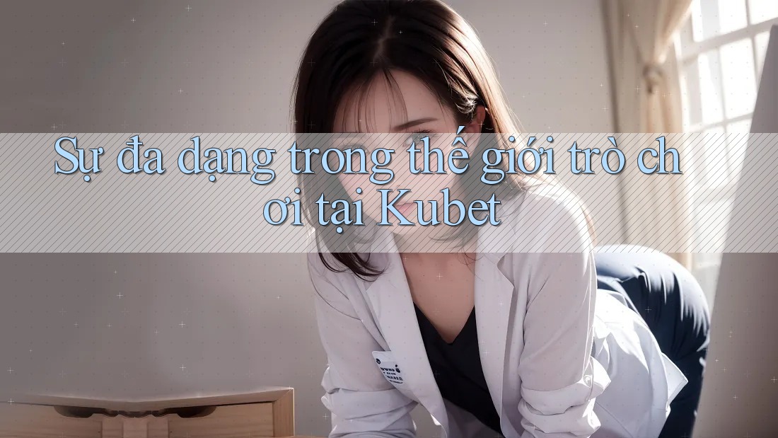 Sự đa dạng trong thế giới trò chơi tại Kubet