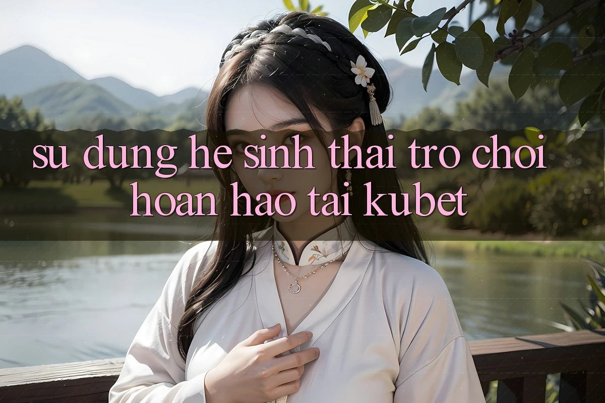 Sử dụng hệ sinh thái trò chơi hoàn hảo tại Kubet