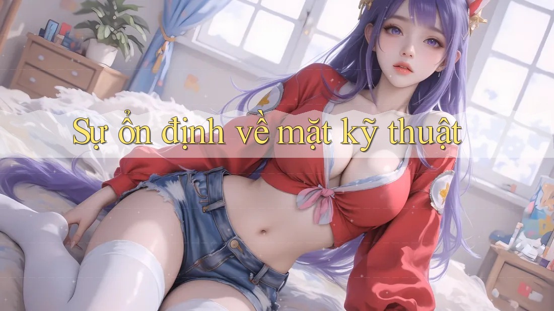Sự ổn định về mặt kỹ thuật Sự ổn định về mặt kỹ thuật