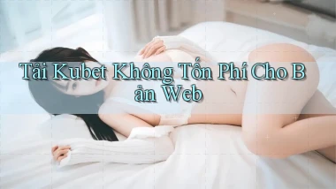 tải kubet không tốn phí cho bản web