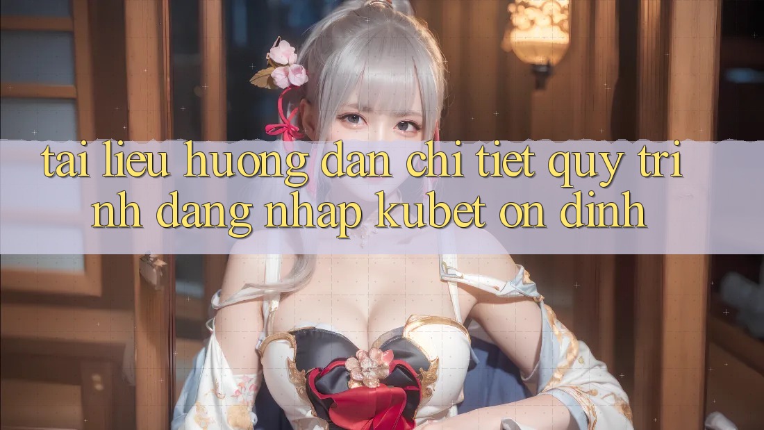 Tài liệu hướng dẫn chi tiết quy trình đăng nhập Kubet ổn định
