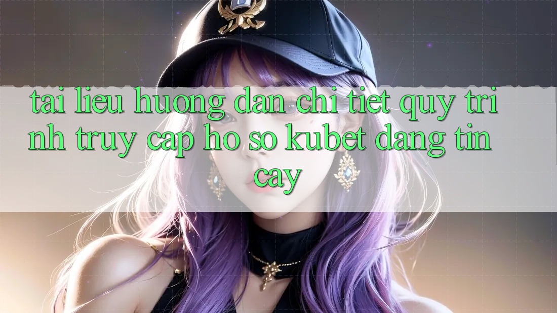 Tài liệu hướng dẫn chi tiết quy trình truy cập hồ sơ Kubet đáng tin cậy Tài liệu hướng dẫn chi tiết quy trình truy cập hồ sơ Kubet đáng tin cậy