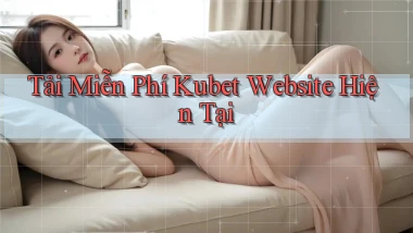 tải miễn phí kubet website hiện tại