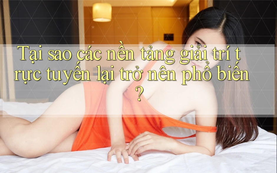 Tại sao các nền tảng giải trí trực tuyến lại trở nên phổ biến? Tại sao các nền tảng giải trí trực tuyến lại trở nên phổ biến?