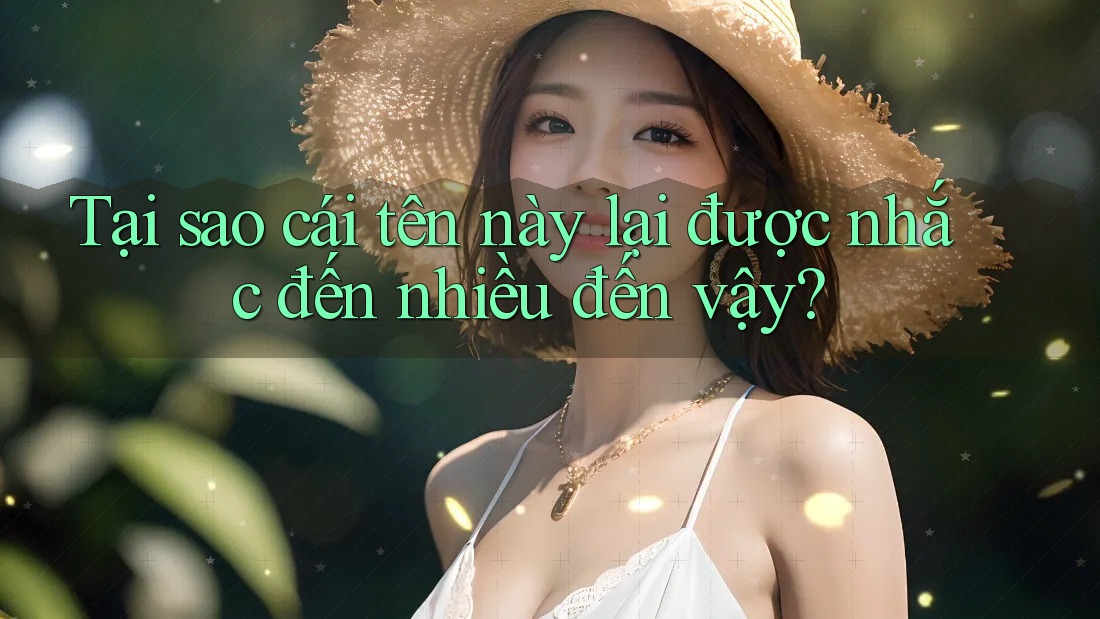 Tại sao cái tên này lại được nhắc đến nhiều đến vậy? Tại sao cái tên này lại được nhắc đến nhiều đến vậy?