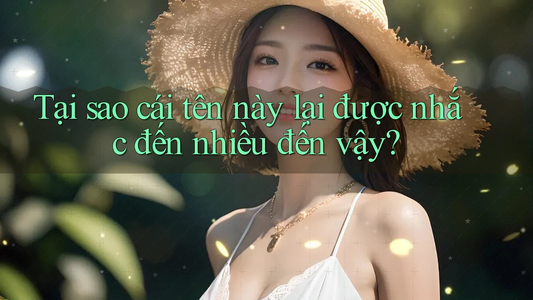 Tại sao cái tên này lại được nhắc đến nhiều đến vậy? Tại sao cái tên này lại được nhắc đến nhiều đến vậy?