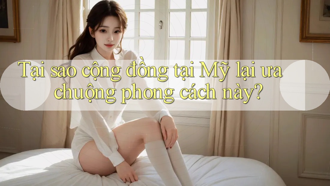 Tại sao cộng đồng tại Mỹ lại ưa chuộng phong cách này? Tại sao cộng đồng tại Mỹ lại ưa chuộng phong cách này?