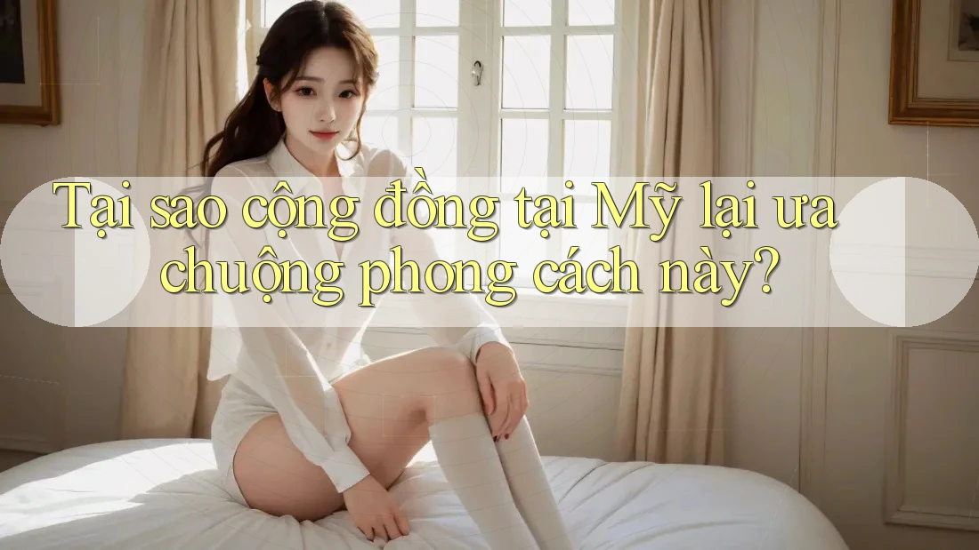 Tại sao cộng đồng tại Mỹ lại ưa chuộng phong cách này? Tại sao cộng đồng tại Mỹ lại ưa chuộng phong cách này?