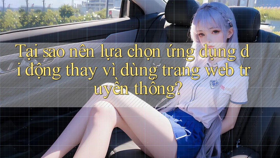 Tại sao nên lựa chọn ứng dụng di động thay vì dùng trang web truyền thống? Tại sao nên lựa chọn ứng dụng di động thay vì dùng trang web truyền thống?