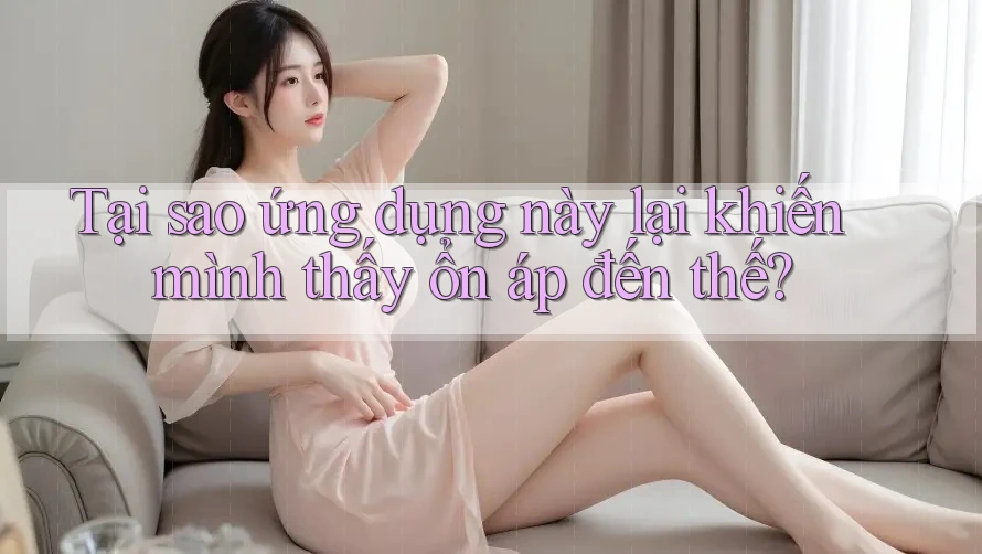 Tại sao ứng dụng này lại khiến mình thấy ổn áp đến thế? Tại sao ứng dụng này lại khiến mình thấy ổn áp đến thế?