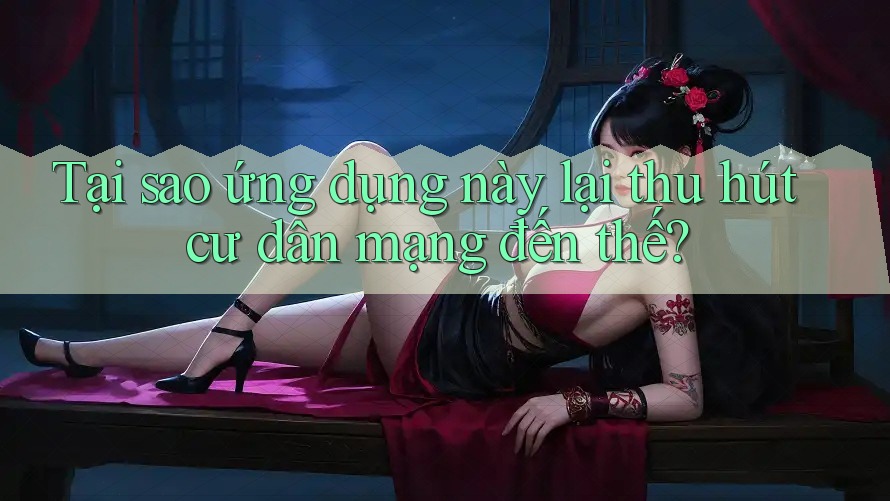 Tại sao ứng dụng này lại thu hút cư dân mạng đến thế? Tại sao ứng dụng này lại thu hút cư dân mạng đến thế?
