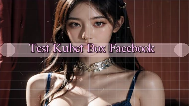 test kubet box facebook