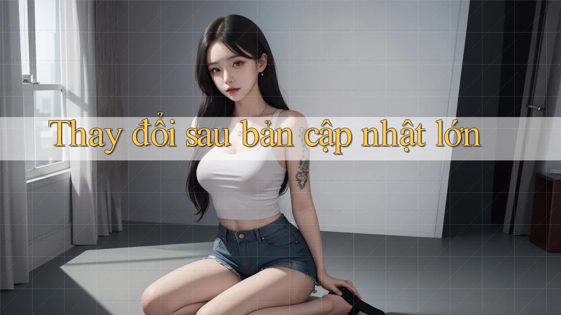 Thay đổi sau bản cập nhật lớn Thay đổi sau bản cập nhật lớn