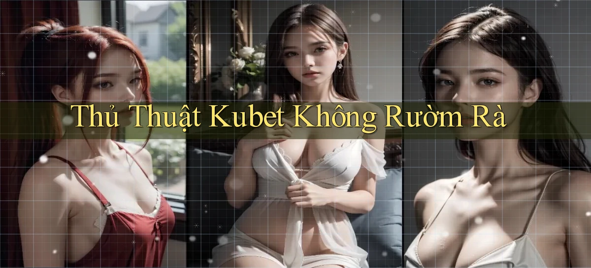 thủ thuật kubet không rườm rà