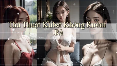 thủ thuật kubet không rườm rà