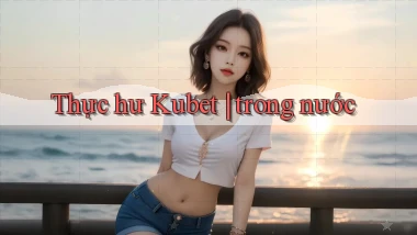 Thực hư Kubet trong nước