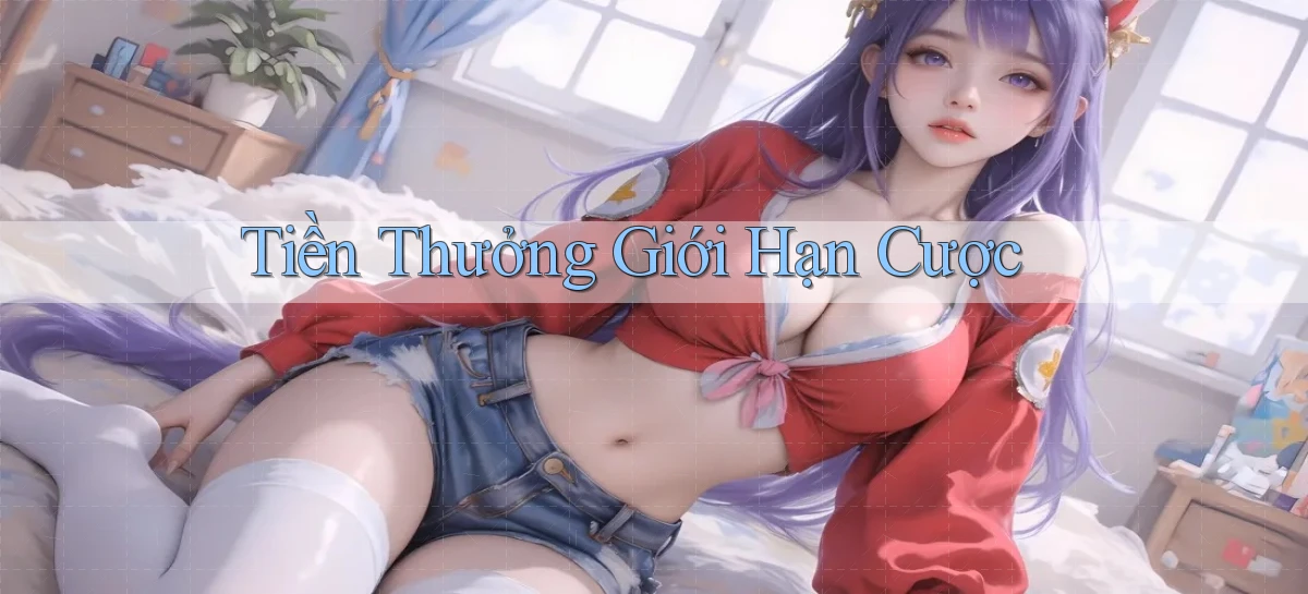 Tiền thưởng Giới hạn cược