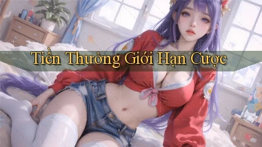 Tiền thưởng Giới hạn cược