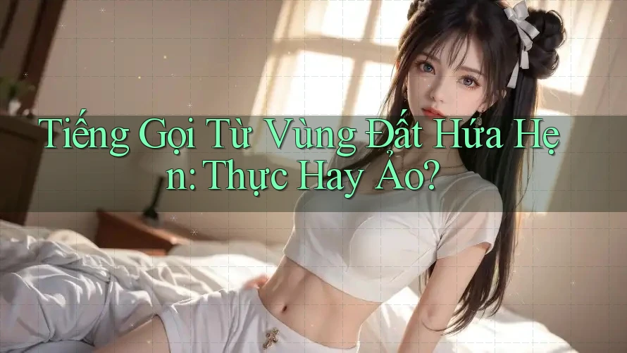 Tiếng Gọi Từ Vùng Đất Hứa Hẹn: Thực Hay Ảo? Tiếng Gọi Từ Vùng Đất Hứa Hẹn: Thực Hay Ảo?
