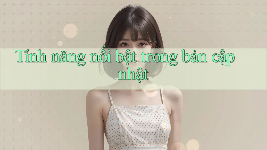 Tính năng nổi bật trong bản cập nhật Tính năng nổi bật trong bản cập nhật