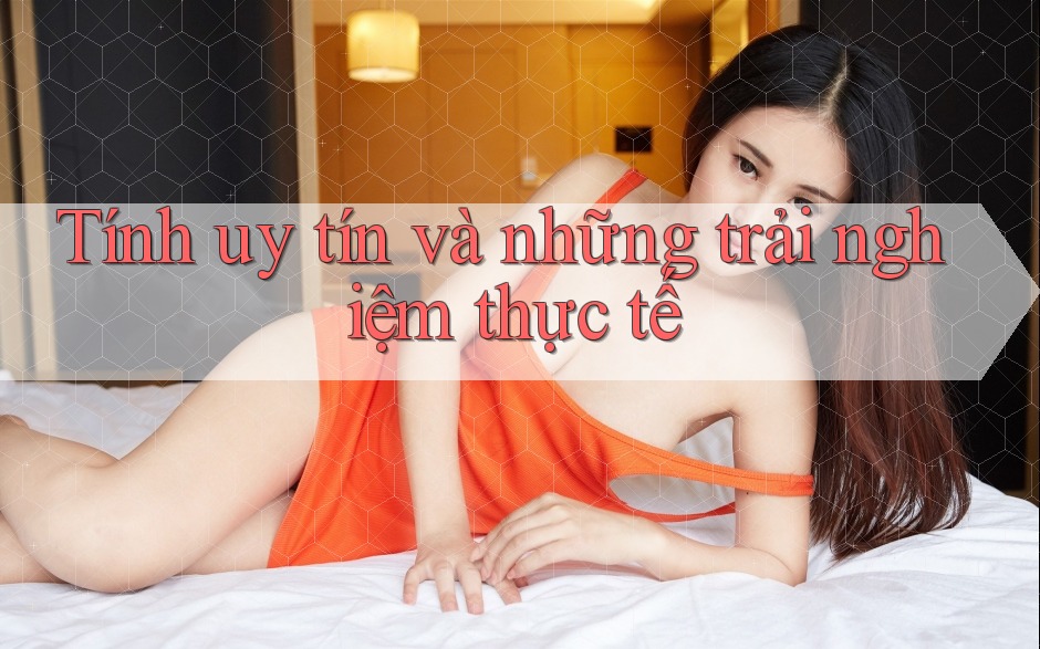 Tính uy tín và những trải nghiệm thực tế