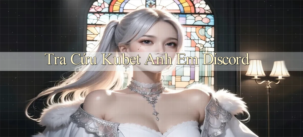 tra cứu kubet anh em discord