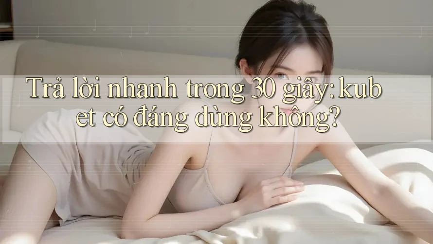 Trả lời nhanh trong 30 giây: kubet có đáng dùng không? Trả lời nhanh trong 30 giây: kubet có đáng dùng không?