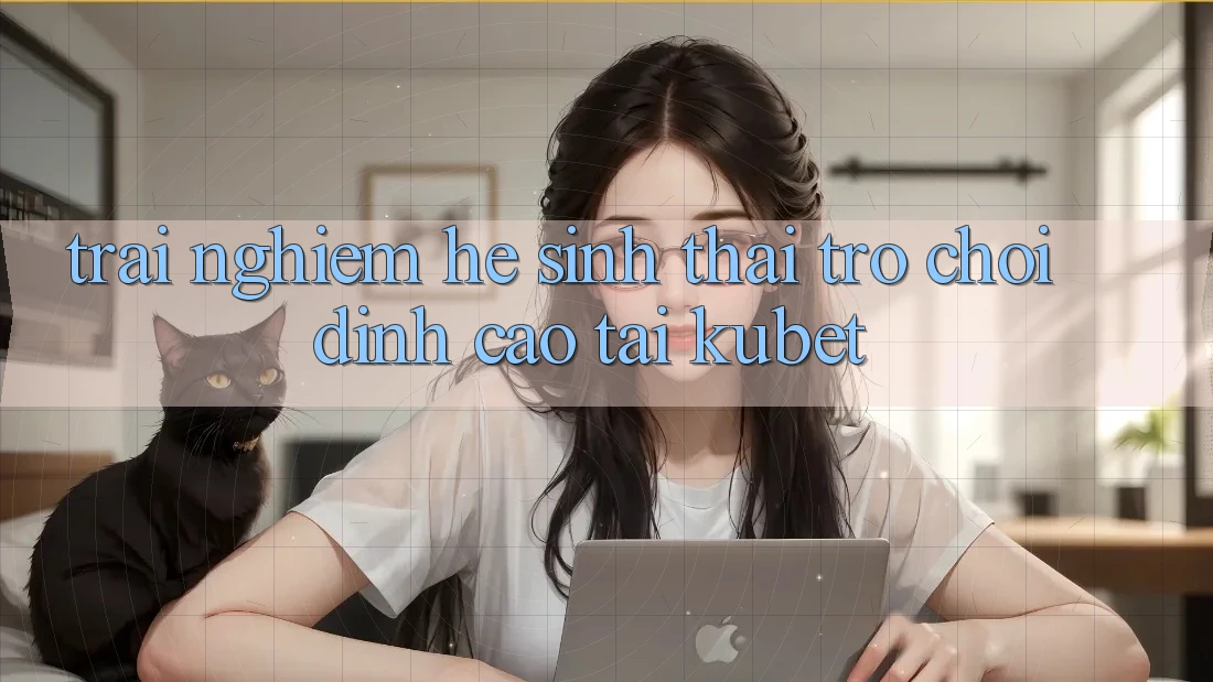 Trải nghiệm hệ sinh thái trò chơi đỉnh cao tại Kubet