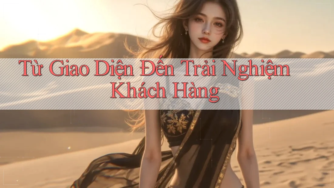 Từ Giao Diện Đến Trải Nghiệm Khách Hàng Từ Giao Diện Đến Trải Nghiệm Khách Hàng