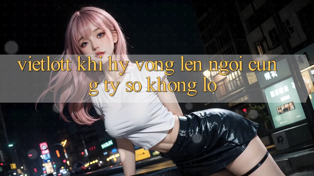 Vietlott: Khi Hy Vọng Lên Ngôi Cùng Tỷ Số Khổng Lồ